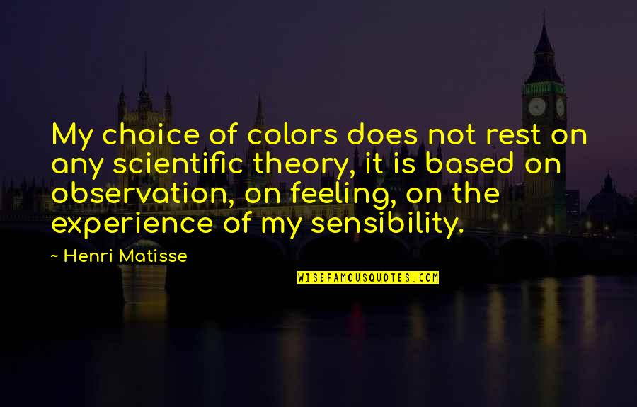 Experience And Theory Quotes By Henri Matisse: My choice of colors does not rest on