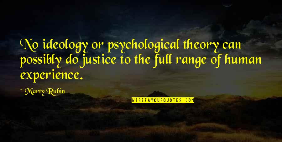 Experience And Theory Quotes By Marty Rubin: No ideology or psychological theory can possibly do