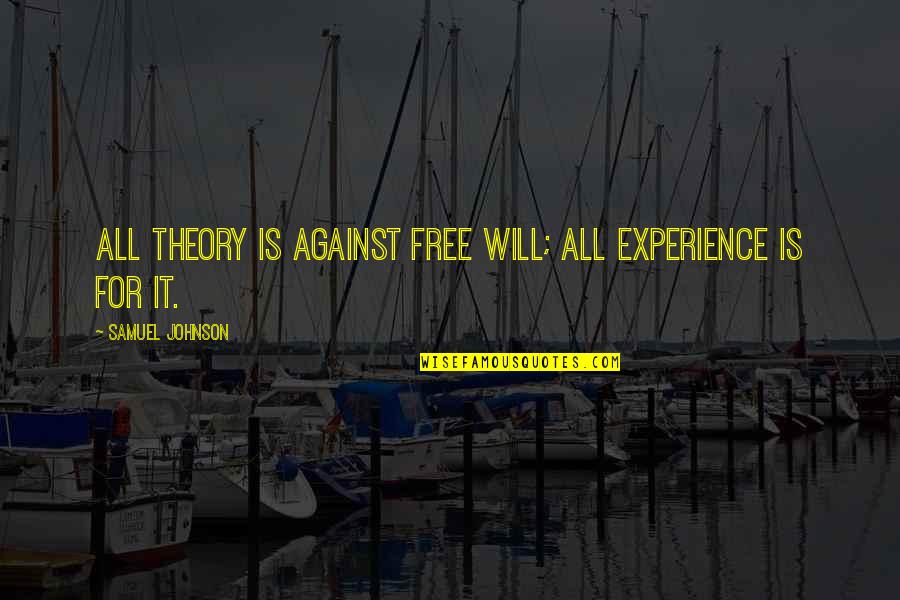 Experience And Theory Quotes By Samuel Johnson: All theory is against free will; all experience