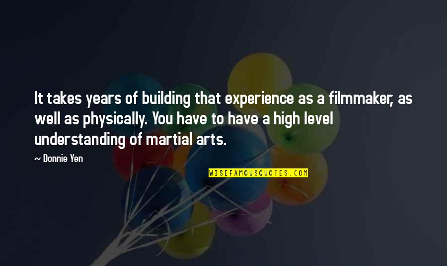 Experience And Understanding Quotes By Donnie Yen: It takes years of building that experience as