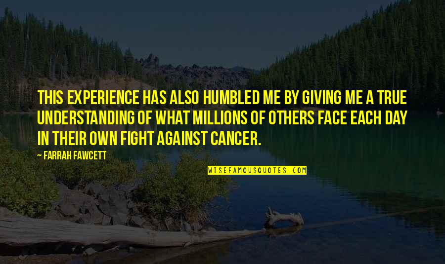 Experience And Understanding Quotes By Farrah Fawcett: This experience has also humbled me by giving