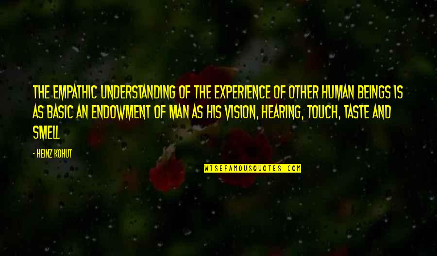 Experience And Understanding Quotes By Heinz Kohut: The empathic understanding of the experience of other
