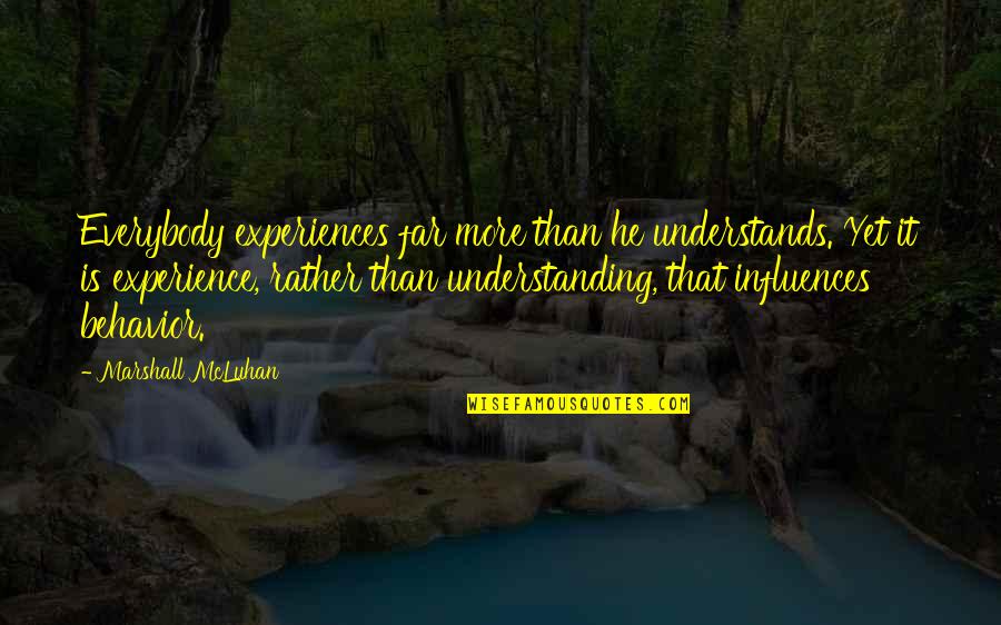 Experience And Understanding Quotes By Marshall McLuhan: Everybody experiences far more than he understands. Yet