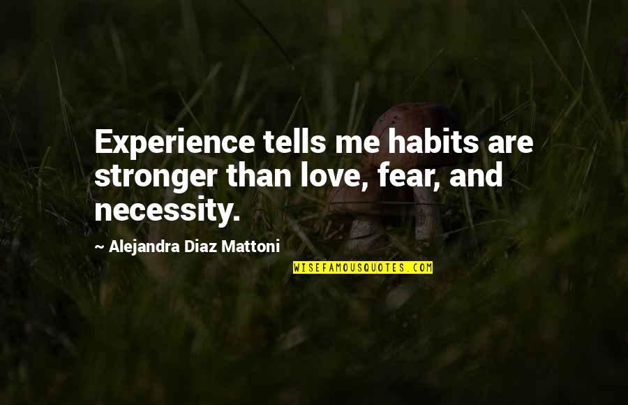 Experience And Wisdom Quotes By Alejandra Diaz Mattoni: Experience tells me habits are stronger than love,