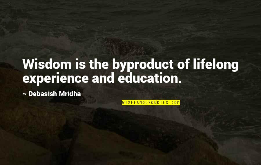Experience And Wisdom Quotes By Debasish Mridha: Wisdom is the byproduct of lifelong experience and