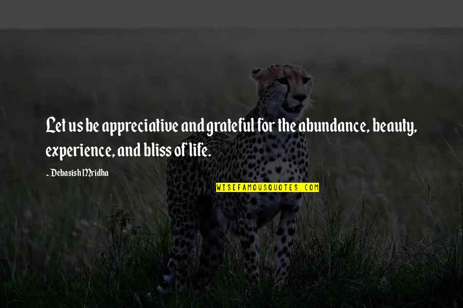 Experience And Wisdom Quotes By Debasish Mridha: Let us be appreciative and grateful for the