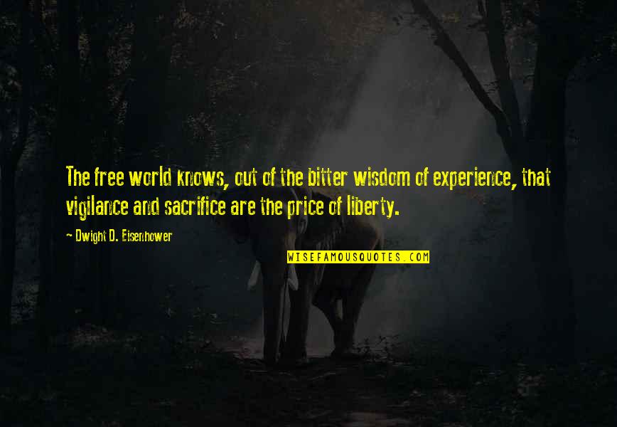 Experience And Wisdom Quotes By Dwight D. Eisenhower: The free world knows, out of the bitter