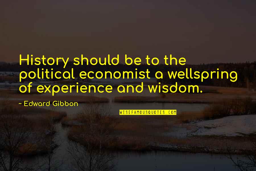 Experience And Wisdom Quotes By Edward Gibbon: History should be to the political economist a