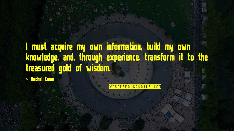 Experience And Wisdom Quotes By Rachel Caine: I must acquire my own information, build my