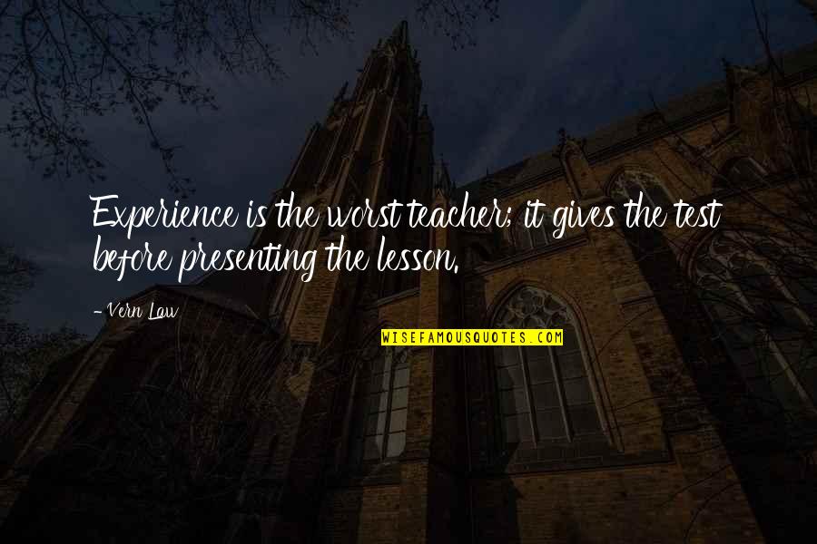 Experience As A Teacher Quotes By Vern Law: Experience is the worst teacher; it gives the