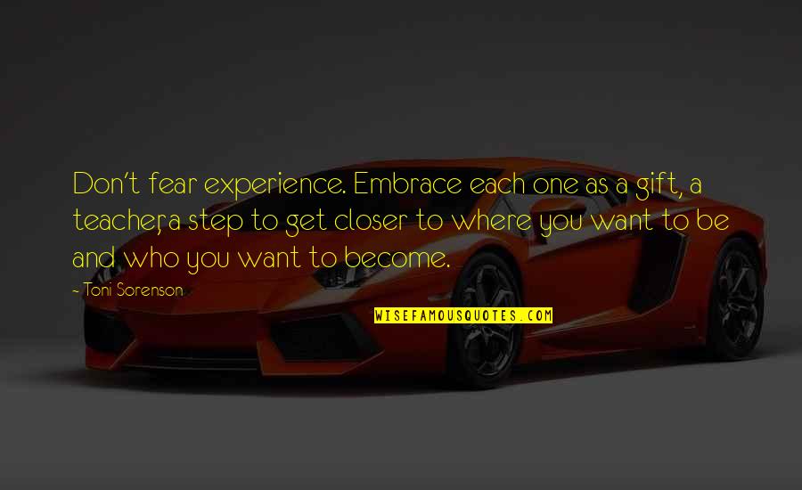 Experience As The Best Teacher Quotes By Toni Sorenson: Don't fear experience. Embrace each one as a