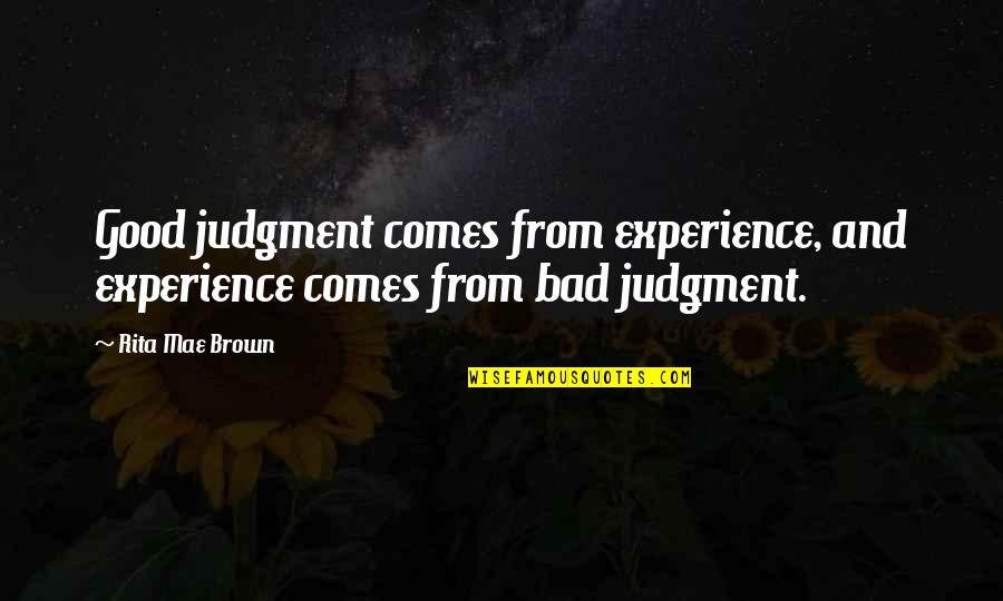 Experience Comes From Bad Judgement Quotes By Rita Mae Brown: Good judgment comes from experience, and experience comes