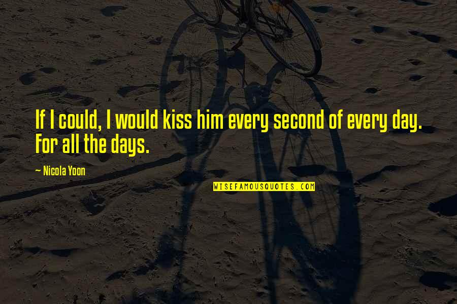 Experience Counts Quotes By Nicola Yoon: If I could, I would kiss him every