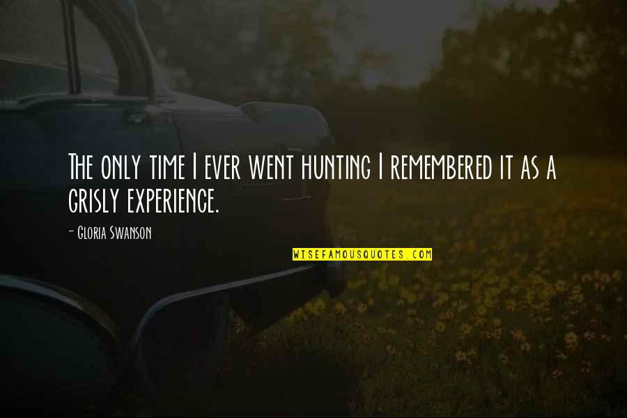 Experience Experience Quotes By Gloria Swanson: The only time I ever went hunting I