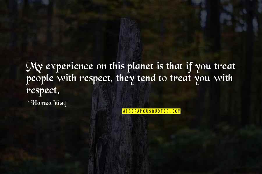 Experience Experience Quotes By Hamza Yusuf: My experience on this planet is that if