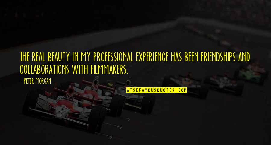 Experience Experience Quotes By Peter Morgan: The real beauty in my professional experience has