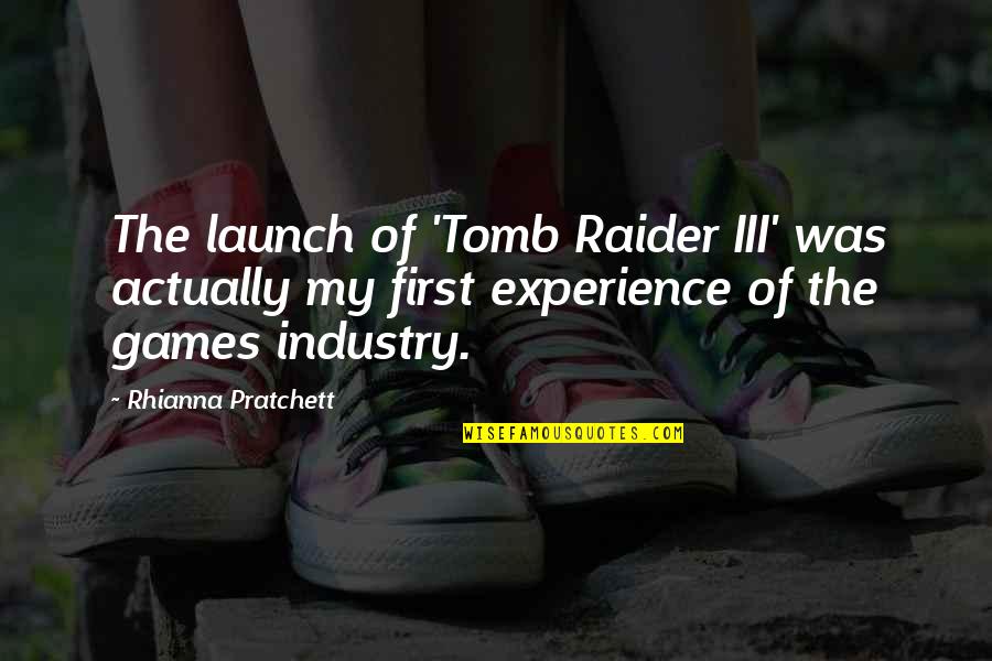 Experience Experience Quotes By Rhianna Pratchett: The launch of 'Tomb Raider III' was actually