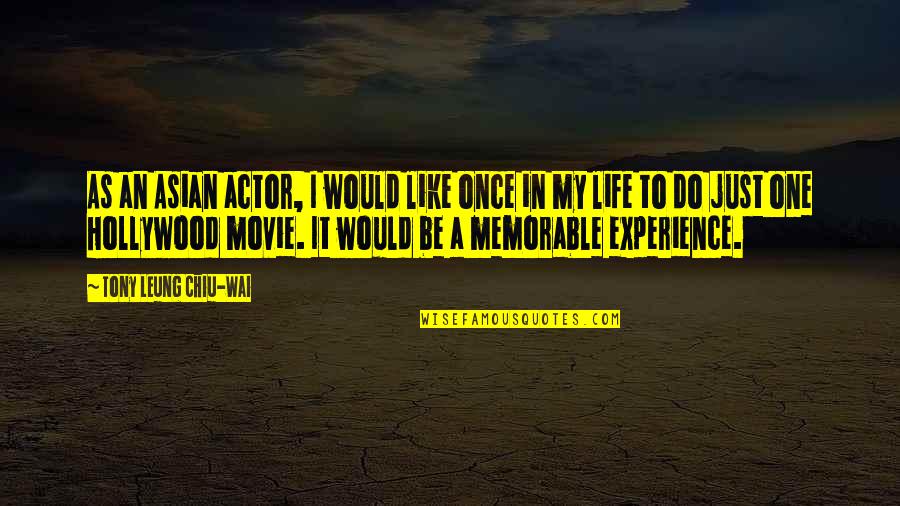 Experience Experience Quotes By Tony Leung Chiu-Wai: As an Asian actor, I would like once