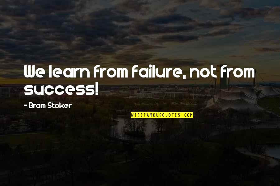 Experience Failure Quotes By Bram Stoker: We learn from failure, not from success!