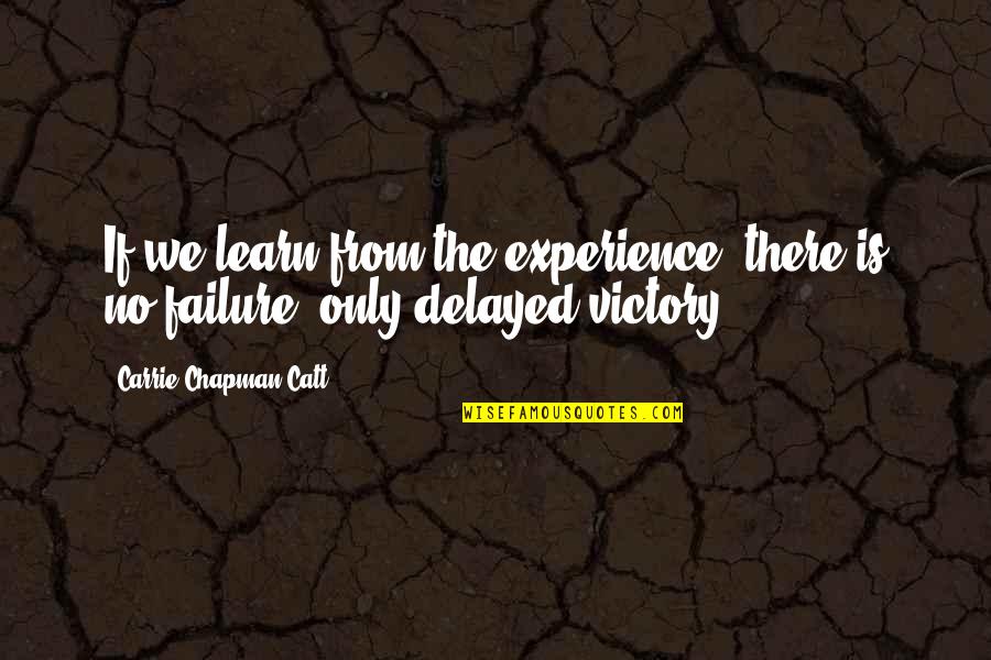 Experience Failure Quotes By Carrie Chapman Catt: If we learn from the experience, there is