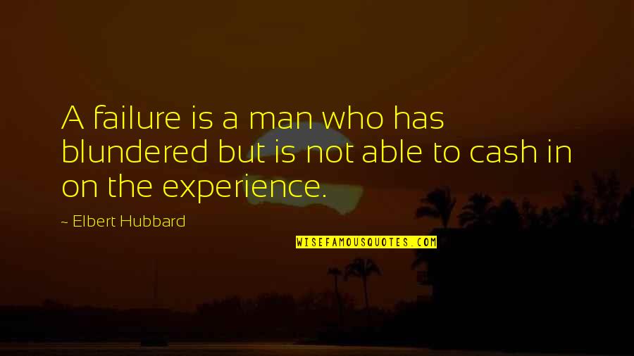 Experience Failure Quotes By Elbert Hubbard: A failure is a man who has blundered