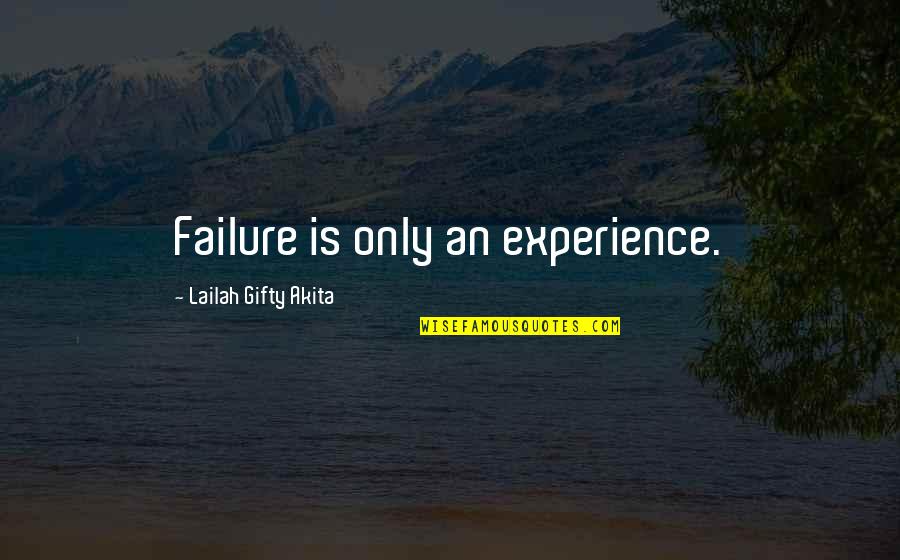 Experience Failure Quotes By Lailah Gifty Akita: Failure is only an experience.