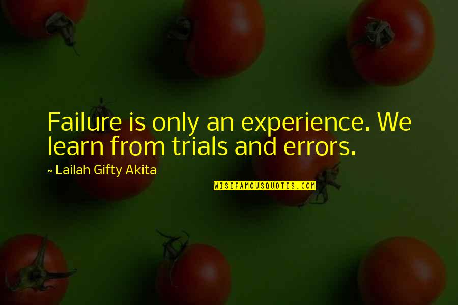Experience Failure Quotes By Lailah Gifty Akita: Failure is only an experience. We learn from