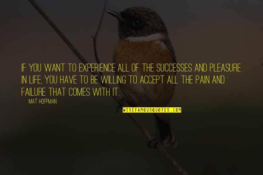 Experience Failure Quotes By Mat Hoffman: If you want to experience all of the