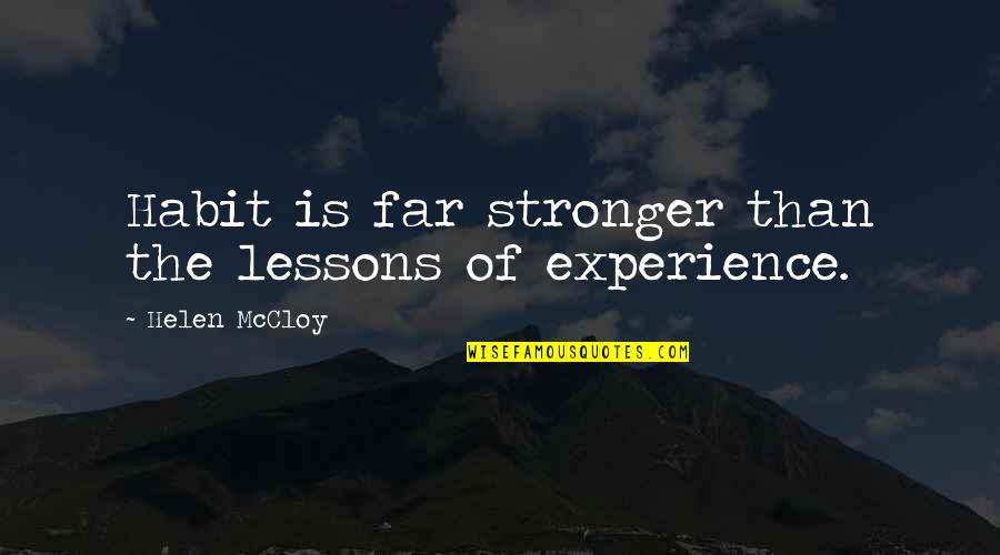Experience Gained Quotes By Helen McCloy: Habit is far stronger than the lessons of Experience Gained Quotes By Helen McCloy: Habit is far stronger than the lessons of