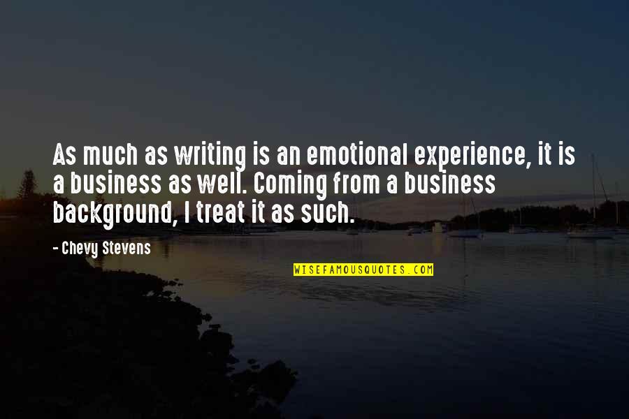 Experience In Business Quotes By Chevy Stevens: As much as writing is an emotional experience,