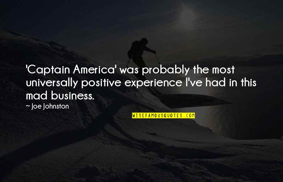 Experience In Business Quotes By Joe Johnston: 'Captain America' was probably the most universally positive Experience In Business Quotes By Joe Johnston: 'Captain America' was probably the most universally positive