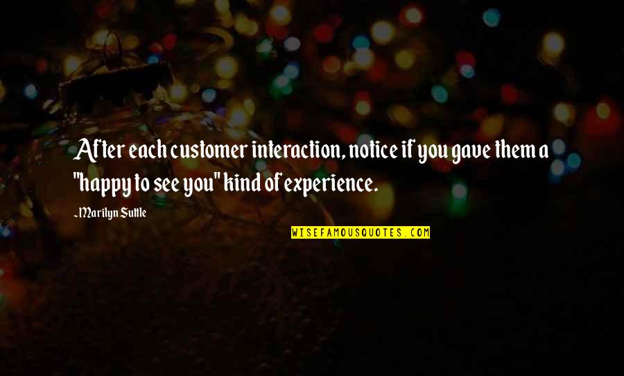 Experience In Business Quotes By Marilyn Suttle: After each customer interaction, notice if you gave