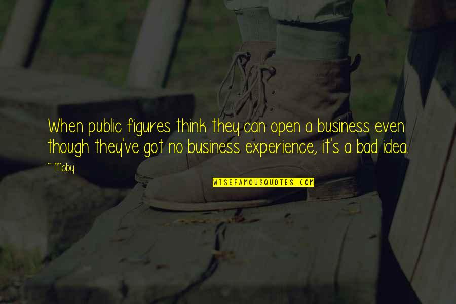 Experience In Business Quotes By Moby: When public figures think they can open a