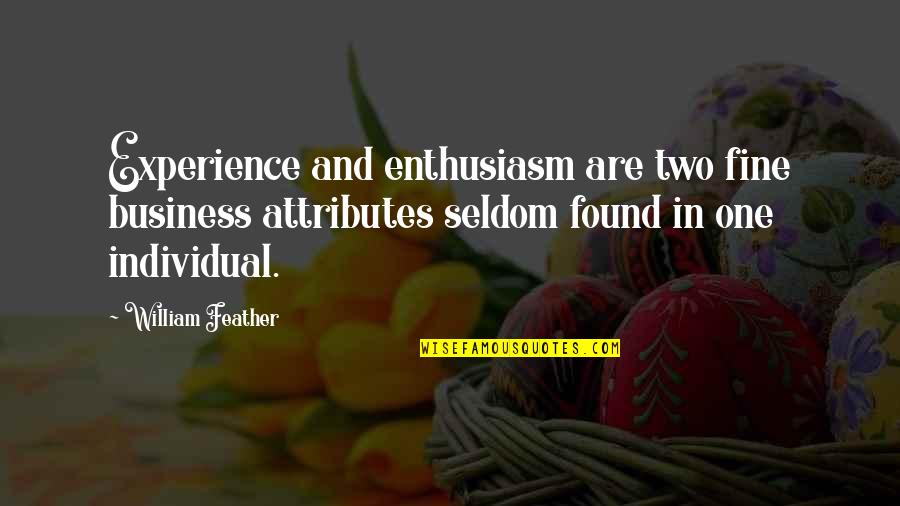Experience In Business Quotes By William Feather: Experience and enthusiasm are two fine business attributes Experience In Business Quotes By William Feather: Experience and enthusiasm are two fine business attributes