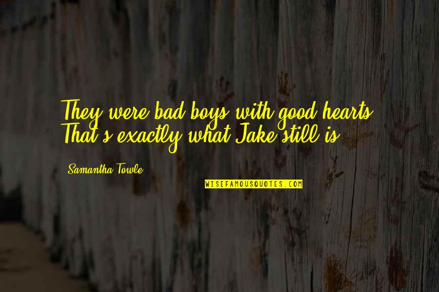 Experience In High School Quotes By Samantha Towle: They were bad boys with good hearts. That's