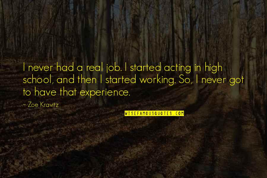 Experience In High School Quotes By Zoe Kravitz: I never had a real job. I started