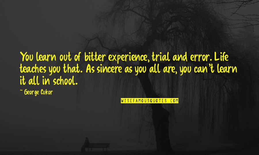 Experience In School Quotes By George Cukor: You learn out of bitter experience, trial and
