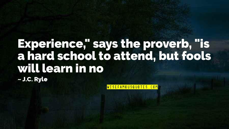 Experience In School Quotes By J.C. Ryle: Experience," says the proverb, "is a hard school