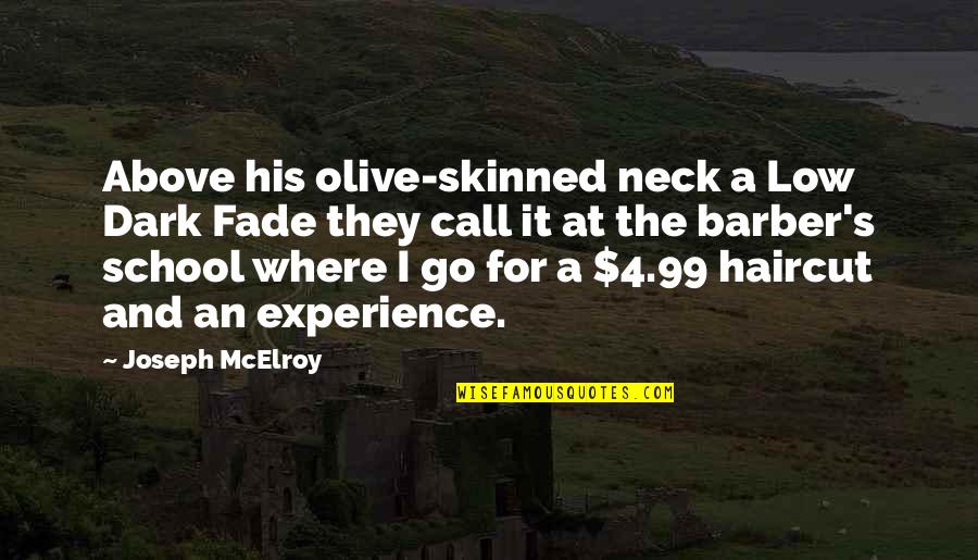 Experience In School Quotes By Joseph McElroy: Above his olive-skinned neck a Low Dark Fade