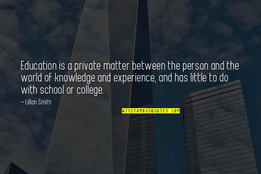Experience In School Quotes By Lillian Smith: Education is a private matter between the person