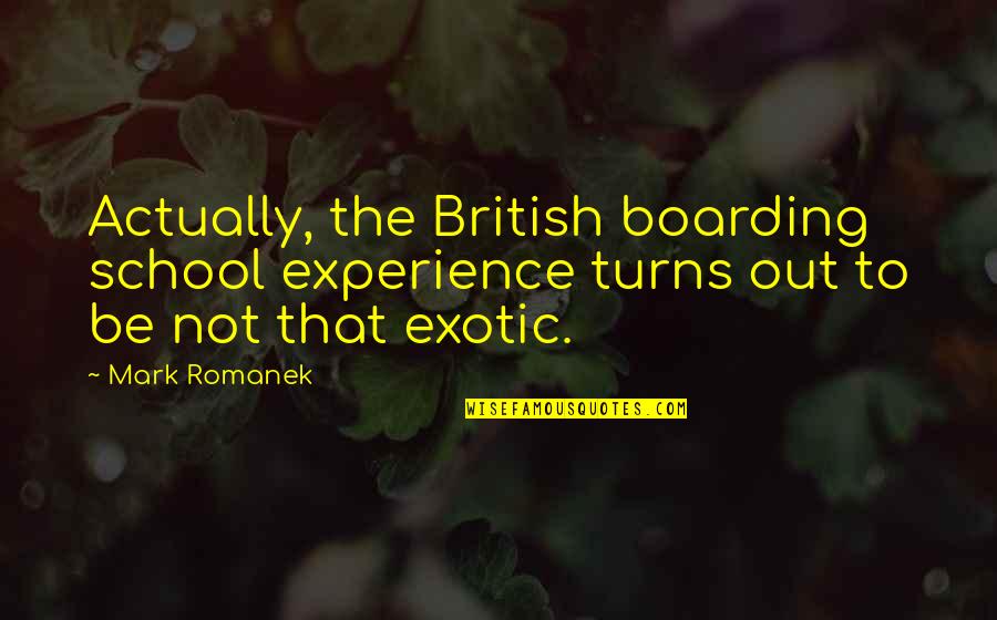 Experience In School Quotes By Mark Romanek: Actually, the British boarding school experience turns out