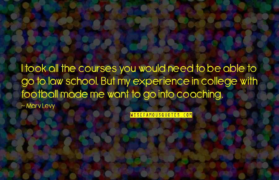 Experience In School Quotes By Marv Levy: I took all the courses you would need