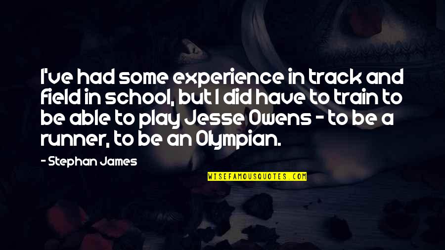 Experience In School Quotes By Stephan James: I've had some experience in track and field