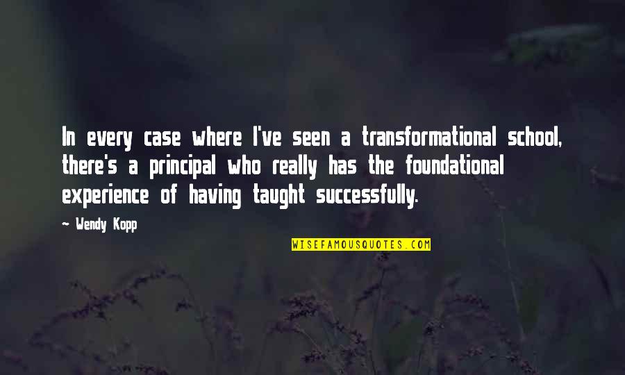 Experience In School Quotes By Wendy Kopp: In every case where I've seen a transformational