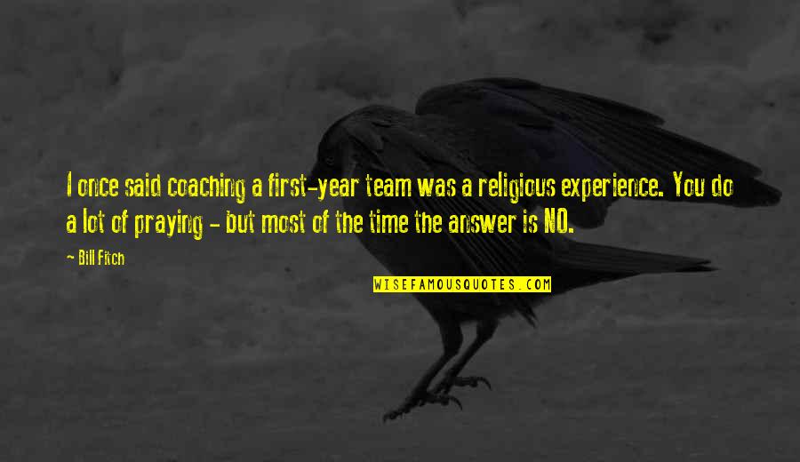 Experience In Sports Quotes By Bill Fitch: I once said coaching a first-year team was Experience In Sports Quotes By Bill Fitch: I once said coaching a first-year team was