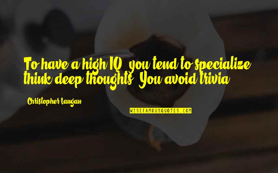 Experience In Sports Quotes By Christopher Langan: To have a high IQ, you tend to Experience In Sports Quotes By Christopher Langan: To have a high IQ, you tend to