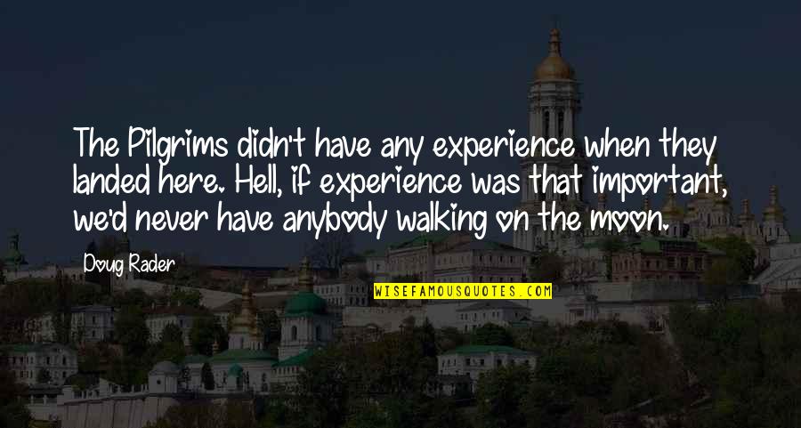 Experience In Sports Quotes By Doug Rader: The Pilgrims didn't have any experience when they Experience In Sports Quotes By Doug Rader: The Pilgrims didn't have any experience when they