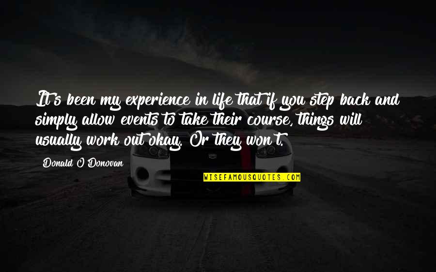 Experience In Work Quotes By Donald O'Donovan: It's been my experience in life that if