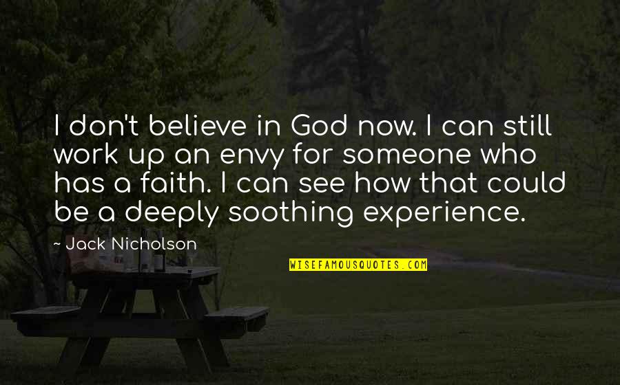 Experience In Work Quotes By Jack Nicholson: I don't believe in God now. I can