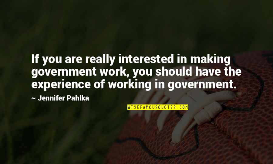 Experience In Work Quotes By Jennifer Pahlka: If you are really interested in making government